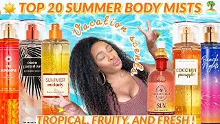 TOP 20 SUMMER BODY MISTS! TROPICAL, FRUITY, FRESH, VACATION SCENTS YOU NEED TO PULL OUT!