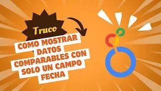 Truco de Google Looker Studio, con un campo de fecha muestras datos comparables.