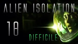 Sabotatori ➤18.Alien Isolation👽Difficile🎮Let's Play ❰PC ITA❱