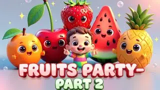 Fruits Party| Part 2 | Orange, Cherry, Strawberry & More