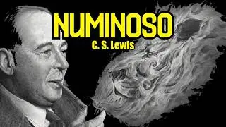 Lo numinoso | The numinous (C. S. Lewis)