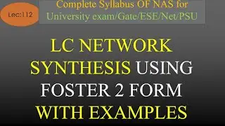 LC Network Synthesis using Foster 2 Form with Example | NAS | R K Classes | Hindi | Lec-112