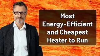 Most Energy-Efficient and Cheapest Heater to Run