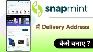 Snapmint Me Delivery Address Kaise Banaye