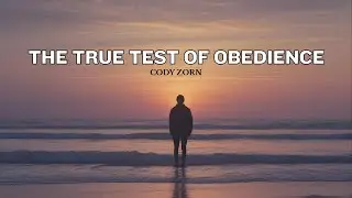 CODY ZORN - THE TRUE TEST OF OBEDIENCE