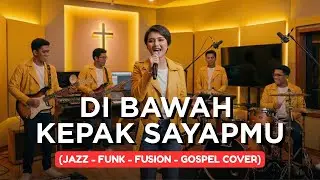 DI BAWAH KEPAK SAYAPMU | JAZZ-FUNK-FUSION-GOSPEL COVER