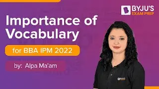 Importance of Vocabulary | BBA IPM 2022 English | Alpa Sharma | BYJU&rsquo;S Exam Prep