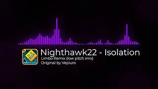 Nighthawk22 - Isolation (Limbo Remix by Vepium) Low Pitch remix | Geometry Dash songs