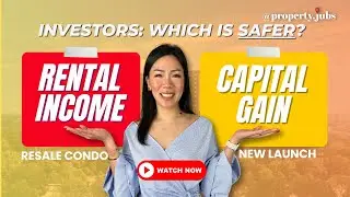Rental income or capital gains safer for property investment? | New launch vs resale condo