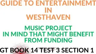 GT BOOK 14 TEST 3 SECTION 1|  GUIDE TO ENTERTAINMENT IN WESTHAVEN | MUSIC PROJECT BENEFIT FUNDING