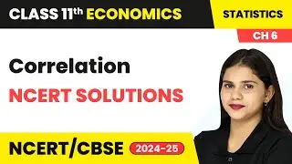 Correlation - NCERT Solutions | Class 11 Economics Chapter 6 | CBSE 2024-25