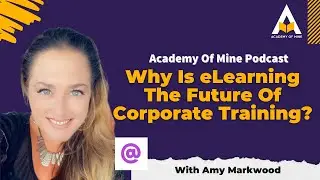 Why eLearning Is The Future Of Corporate Training - Podcast ep. 4 with Amy Markwood