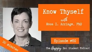 #60 Know Thyself with Dr. Rosa I. Arriaga