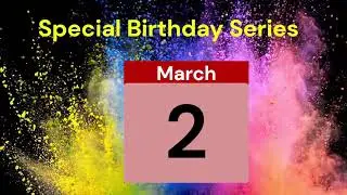 Special Birthday Series People who have birthdays on March 2nd