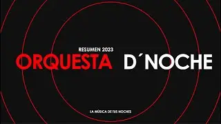 Vídeo Resumen ORQUESTA  D´NOCHE 2023