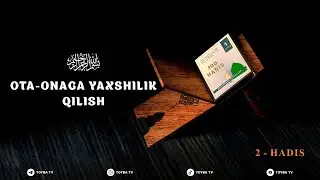 2 - Ҳадис. Ота онага яхшилик қилиш - Ota-onaga yaxshilik qilish