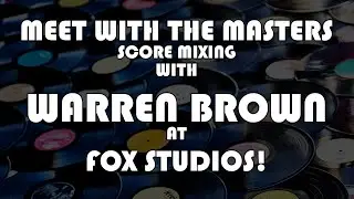 Meet With The Masters - Warren Brown - Score Mixer Extraordinaire!