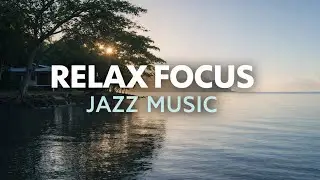 Relax Focus Jazz | Smooth Brazilian Jazz Music for Work, Study & Calm
