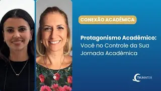 Conex&atilde;o Acad&ecirc;mica | Protagonismo Acad&ecirc;mico: Voc&ecirc; no Controle da Sua Jornada Acad&ecirc;mica