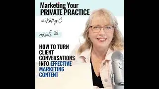 How to Turn Client Conversations Into Effective Marketing Content - Ep 157