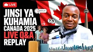 Maswali na Majibu: Jinsi ya Kuhamia Canada Kwa Njia Rahisi na Salama (Q&A 2025)