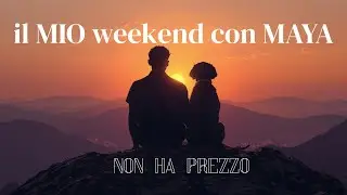 il mio wekeend con MAYA