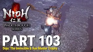 Nioh - Walkthrough Part 103 - Dojo: The Invincible & Axe Master Trophy (No Commentary)
