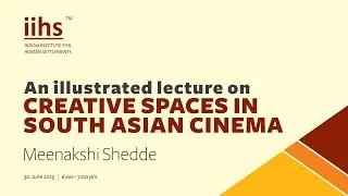 Publics@IIHS | Creative Spaces in South Asian Cinema | Meenakshi Shedde | Part 8