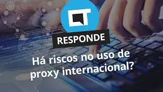 H&aacute; riscos no uso de proxy internacional? [CT Responde]