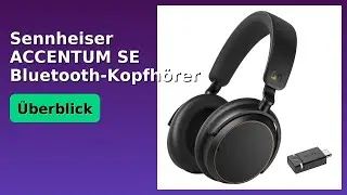 BEWERTUNG (2025): Sennheiser ACCENTUM SE Bluetooth-Kopfh&ouml;rer. WESENTLICHE Einzelheiten
