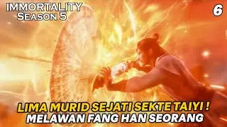 FANG HAN MENGHADAPI LIMA MURID SEJATI SEKTE TAIYI SEORANG DIRI !!  - ALUR IMMORTALITY S5 EPS 6