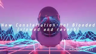 New Constellation - Hot Blooded slowed and reverb