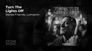 Stereo Friends, Lumaxrin &mdash; Turn The Lights Off (Official Audio | Slap House, Deep House)