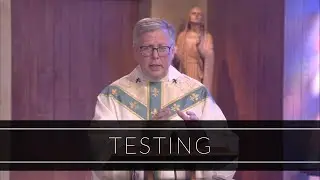 Testing | Homily: Father John Carmichael