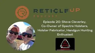 Episode 20: Steve Cleverley, Co-Owner of Spectre Holsters, Fabricator, Handgun Hunting Enthusiast