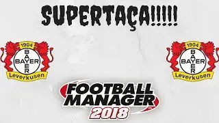 FM18 -Leverkusen - 11 -Superta&ccedil;a!!!
