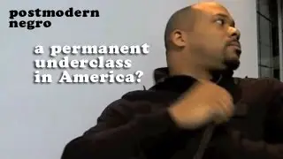 A Permanent American Underclass? - Postmodern Negro with Anthony Smith