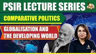 Was Globalization Forced on Developing Worlds by the West? | Detailed Analysis | Sleepy Classes PSIR