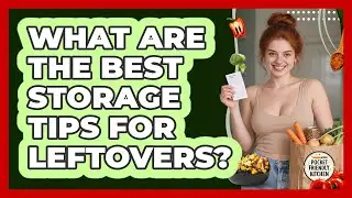 What Are The Best Storage Tips For Leftovers?