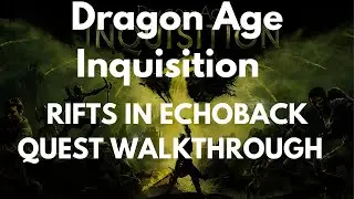 Dragon Age Inquisition Rifts In Echoback Quest Walkthrough