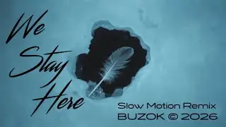 BUZOK - We Stay Here (Slow Motion Remix 2026)