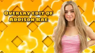 Overlay Edit of Addison Rae