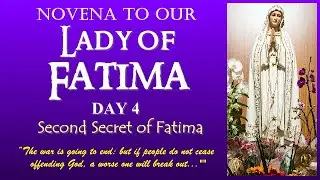 DAY 4 NOVENA PRAYERS TO OUR LADY OF FATIMA - SECOND SECRET OF FATIMA