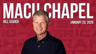 Rev. Bill Search | January 29, 2026 | MACU Chapel