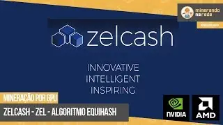 ZELCASH (ZEL) - MINERA&Ccedil;&Atilde;O POR GPU - ALGORTIMO EQUIHASH