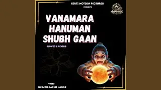 Vanamara Hanuman Shubh Gaan Slowed & Reverb