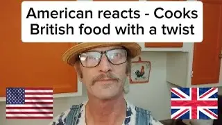American reacts - Cooks British food with a twist 