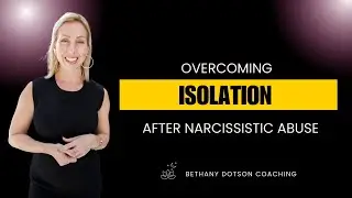 Overcoming Isolation After Narcissistic Abuse