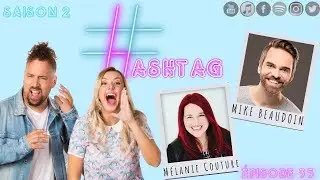 HASHTAG - &Eacute;pisode 35: M&eacute;lanie Couture & Mike Beaudoin again!