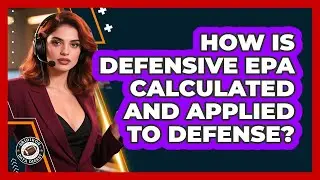 How Is Defensive EPA Calculated And Applied To Defense? - Gridiron Data Digest